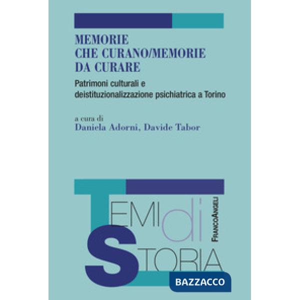 Memorie che curano/memorie da curare. Patrimoni culturali e deistituzionalizzazione psichiatrica a Torino