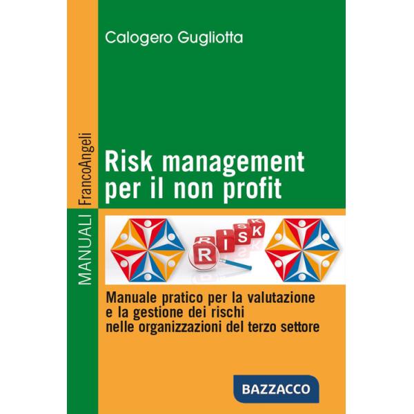 Risk management per il non profit. Manuale pratico per la valutazione e la gestione dei rischi nelle organizzazioni del terzo se