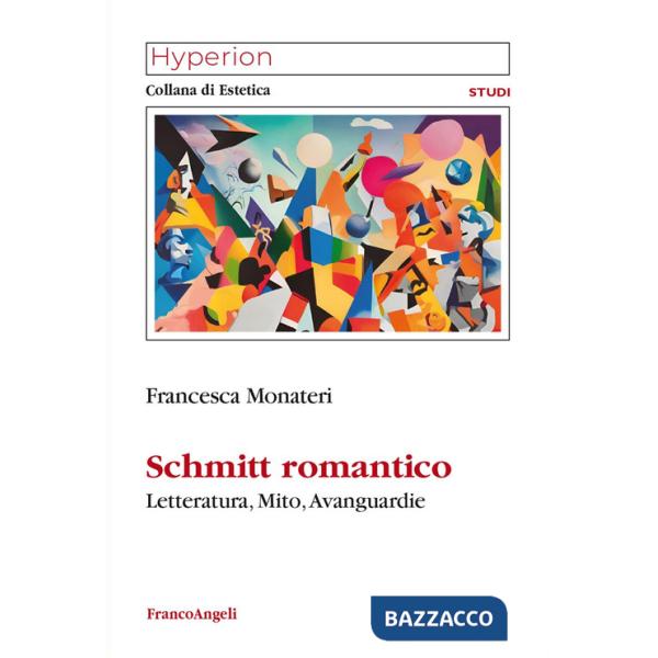 Schmitt romantico. Letteratura, mito, avanguardie