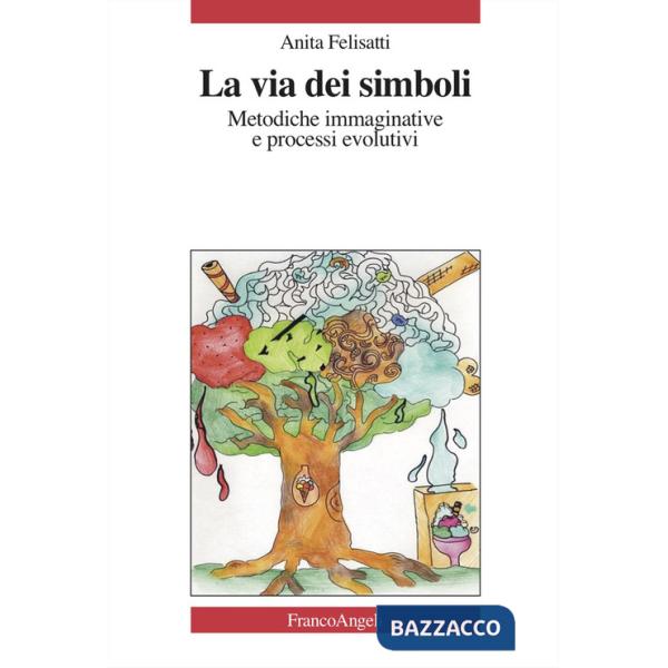 Via dei simboli. Metodiche immaginative e processi evolutivi (La)