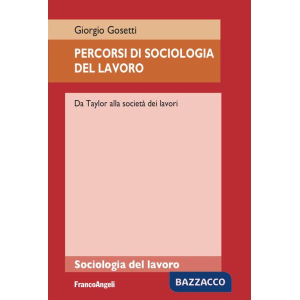 Percorsi di sociologia del lavoro. Da Taylor alla società dei lavori
