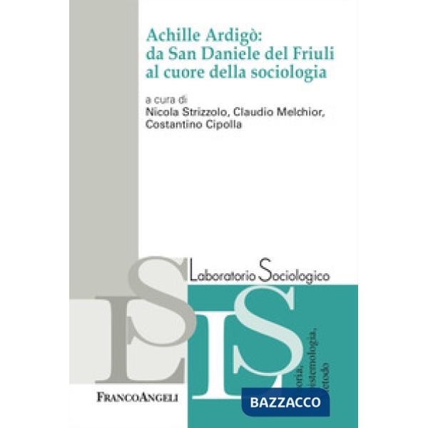 Achille Ardigò: da San Daniele del Friuli al cuore della sociologia