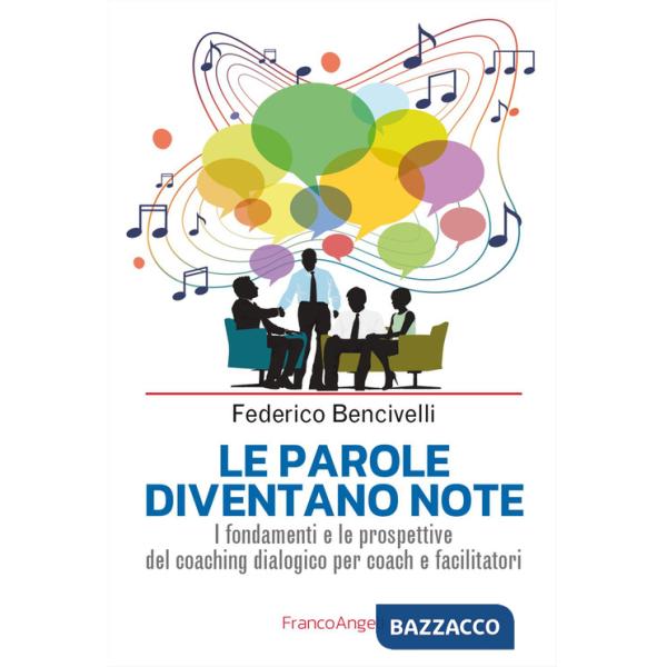 Parole diventano note. I fondamenti e le prospettive del coaching dialogico per coach e facilitatori (Le)