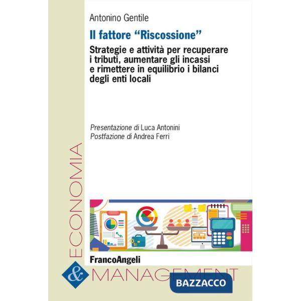 Fattore «Riscossione». Strategie e attività per recuperare i tributi, aumentare gli incassi e rimettere in equilibrio i bilanci 