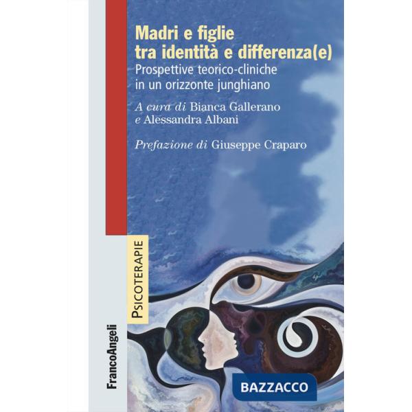 Madri e figlie tra identità e differenza(e). Prospettive teorico-cliniche in un orizzonte junghiano