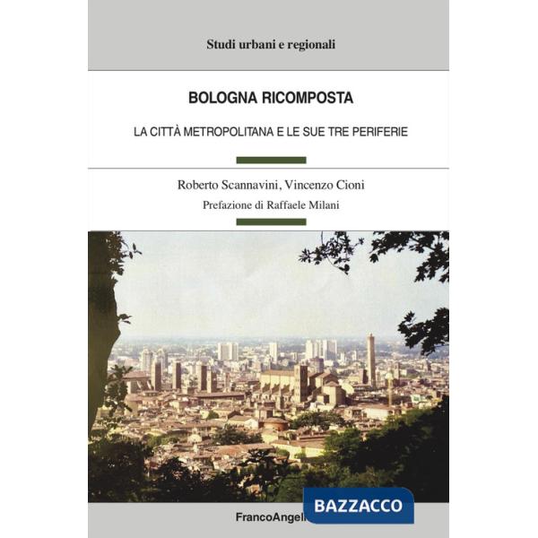 Bologna ricomposta. La città metropolitana e le sue tre periferie