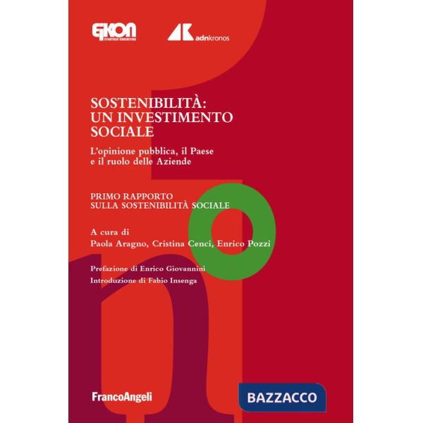 Sostenibilità. Un investimento sociale. L'opinione pubblica, il Paese e il ruolo delle Aziende. Primo Rapporto sulla Sostenibili