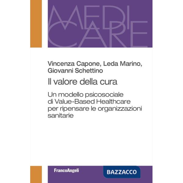 Valore della cura. Un modello psicosociale di Value-Based Healthcare per ripensare le organizzazioni sanitarie (Il)