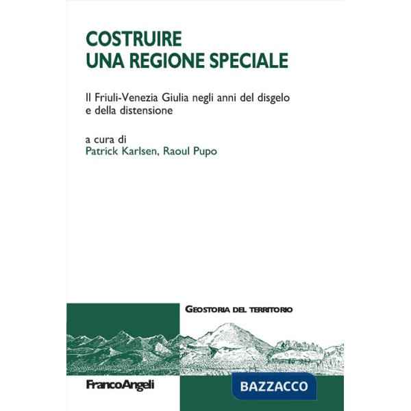 Costruire una Regione speciale. Il Friuli-Venezia Giulia negli anni del disgelo e della distensione