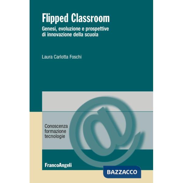 Flipped Classroom. Genesi, evoluzione e prospettive di innovazione della scuola