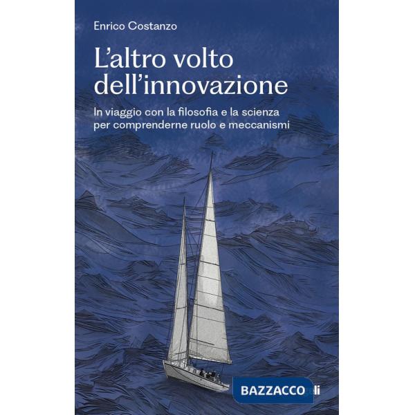Altro volto dell'innovazione. In viaggio con la filosofia e la scienza per comprenderne ruolo e meccanismi (L')