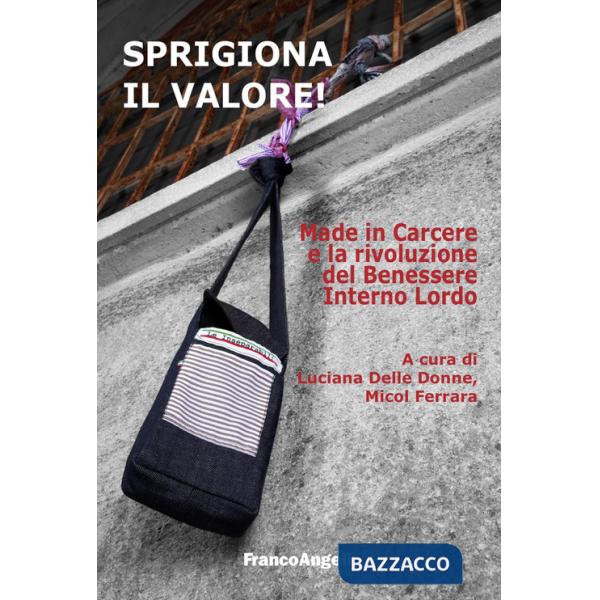 Sprigiona il valore! Made in Carcere e la rivoluzione del Benessere Interno Lordo