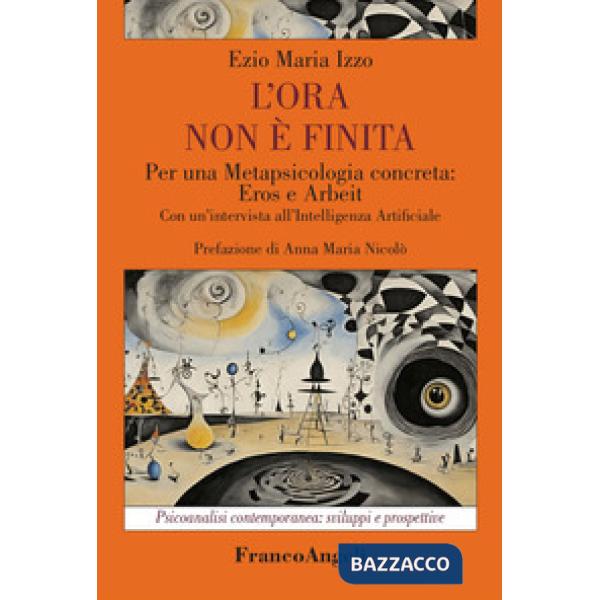 Ora non è finita. Per una metapsicologia concreta: eros e arbeit (L')