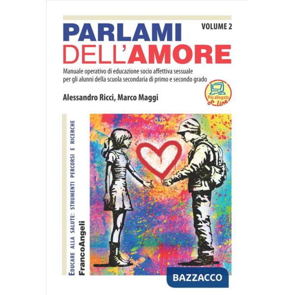 Parlami dell'amore. Manuale operativo di educazione socio affettiva sessuale per gli alunni della scuola secondaria di primo e s