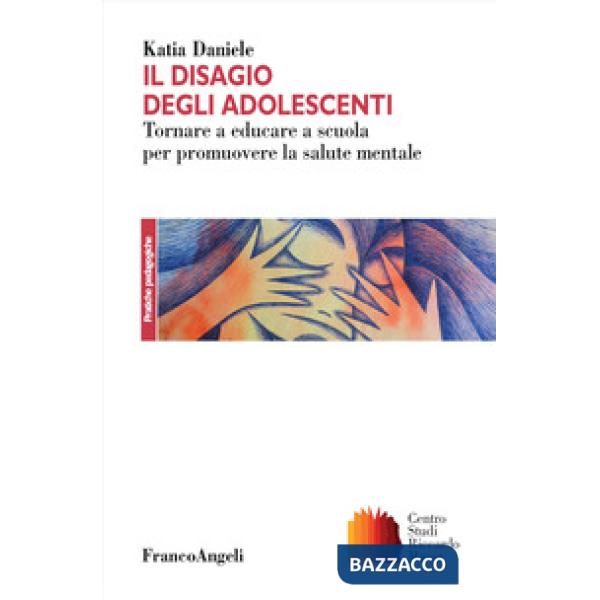 Disagio degli adolescenti. Tornare a educare a scuola per promuovere la salute mentale (Il)