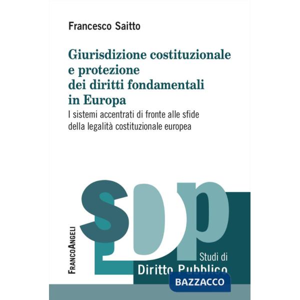 Giurisdizione costituzionale e protezione dei diritti fondamentali in Europa. I sistemi accentrati di fronte alle sfide della le