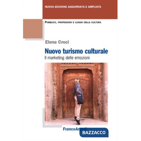Nuovo turismo culturale. Il marketing delle emozioni. Ediz. ampliata