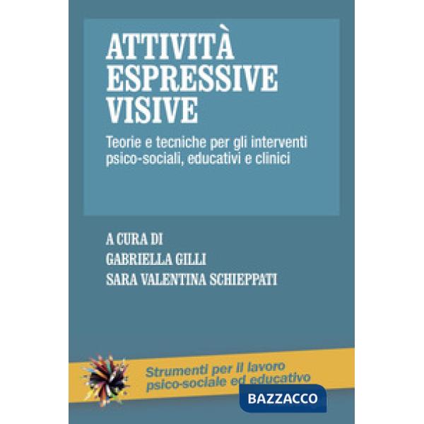 Attività espressive visive. Teorie e tecniche per gli interventi psico-sociali, educativi e clinici