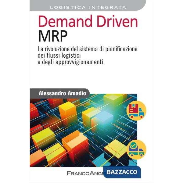 Demand driven MRP. La rivoluzione del sistema di pianificazione dei flussi logistici e degli approvvigionamenti