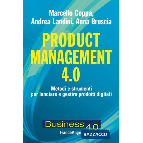 Product management 4.0. Metodi e strumenti per lanciare e gestire prodotti digitali