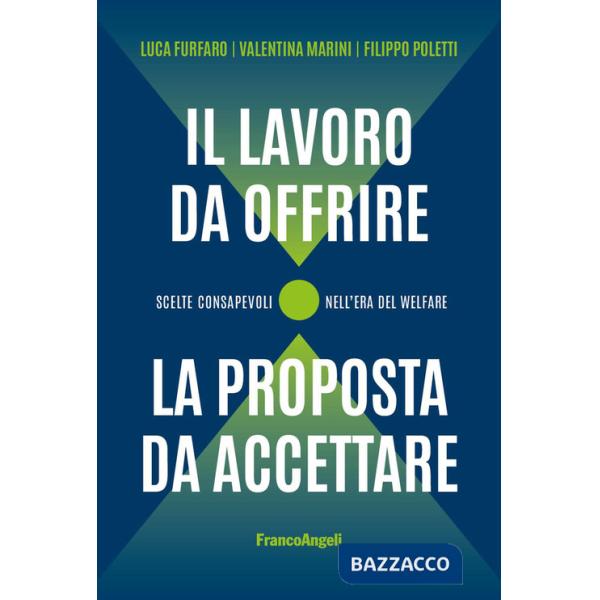 Lavoro da offrire, la proposta da accettare. Scelte consapevoli nell'era del welfare (Il)