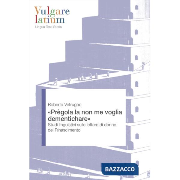 «Prègola la non me voglia dementichare». Studi linguistici sulle lettere di donne del Rinascimento
