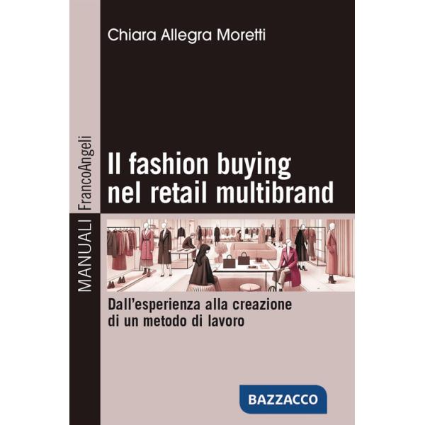Fashion buying nel retail multibrand. Dall'esperienza alla creazione di un metodo di lavoro (Il)