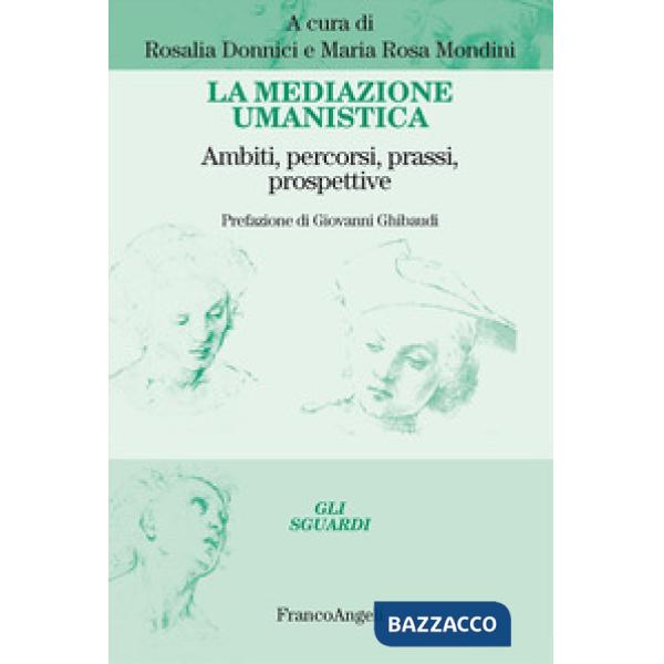 Mediazione umanistica. Ambiti, percorsi, prassi, prospettive (La)