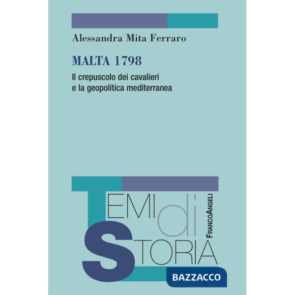 Malta 1798. Il crepuscolo dei cavalieri e la geopolitica mediterranea