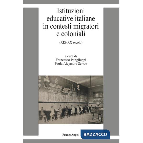 Istituzioni educative italiane in contesti migratori e coloniali. (XIX-XX secolo)