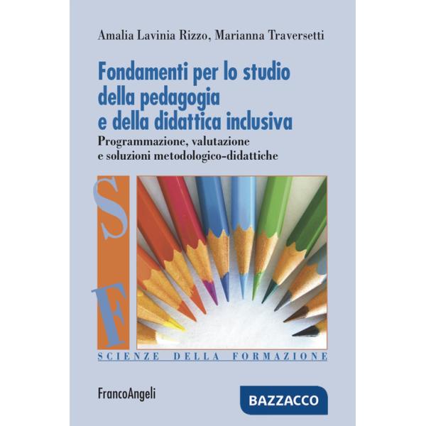 Fondamenti per lo studio della pedagogia e della didattica inclusiva. Programmazione, valutazione e soluzioni metodologico-didat