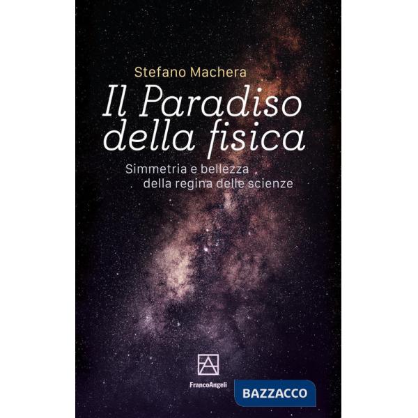 Paradiso della fisica. Simmetria e bellezza della regina delle scienze (Il)