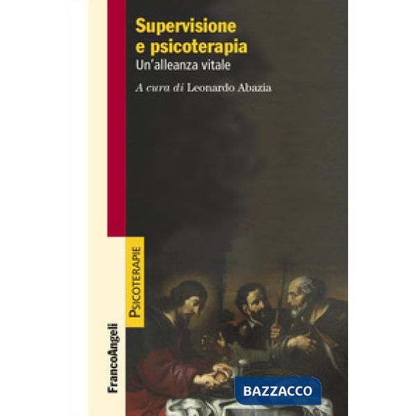Supervisione e psicoterapia. Un'alleanza vitale