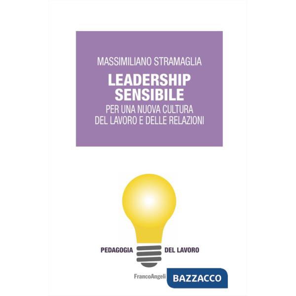 Leadership sensibile. Per una nuova cultura del lavoro e delle relazioni