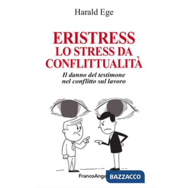 Eristress. Lo stress da conflittualità. Il danno del testimone nel conflitto sul lavoro