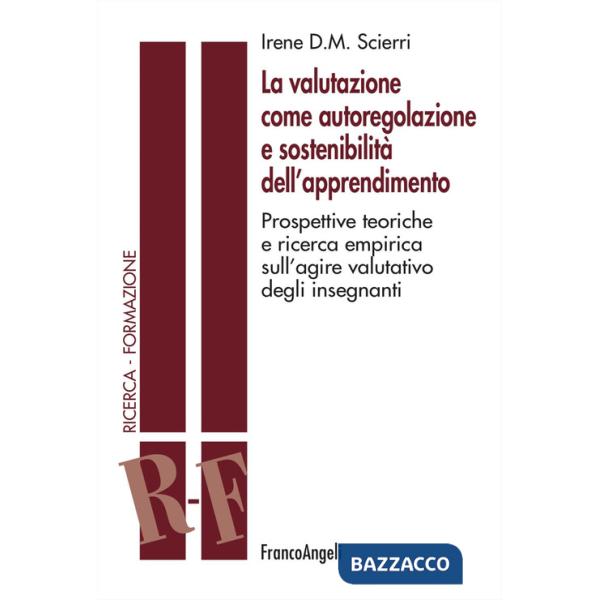 Valutazione come autoregolazione e sostenibilità dell'apprendimento. Prospettive teoriche e ricerca empirica sull'agire valutati