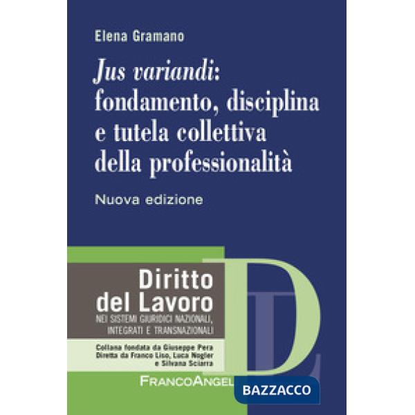 «Jus variandi»: fondamento, disciplina e tutela collettiva della professionalità. Nuova ediz.
