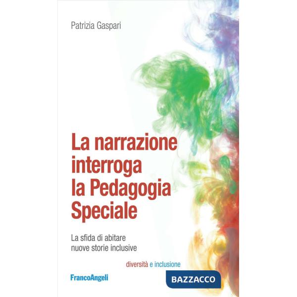 Narrazione interroga la pedagogia speciale. La sfida di abitare nuove storie inclusive (La)