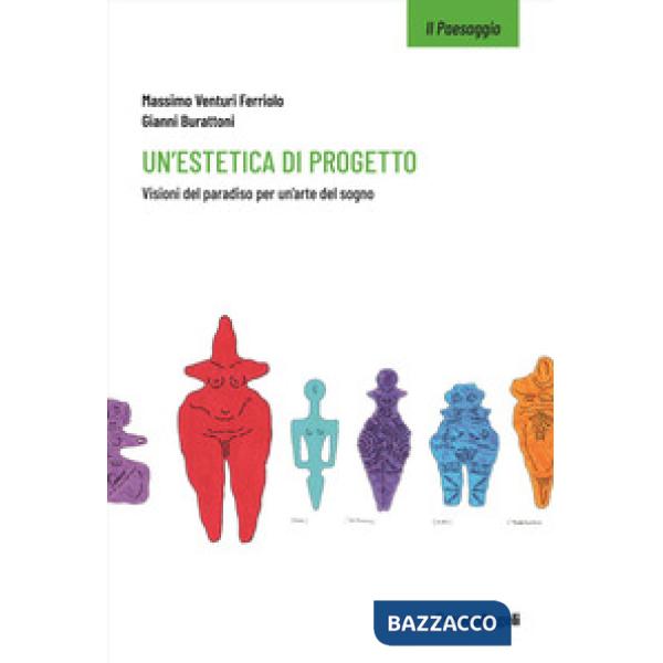 Estetica di progetto. Visioni del paradiso per un'arte del sogno (Un')