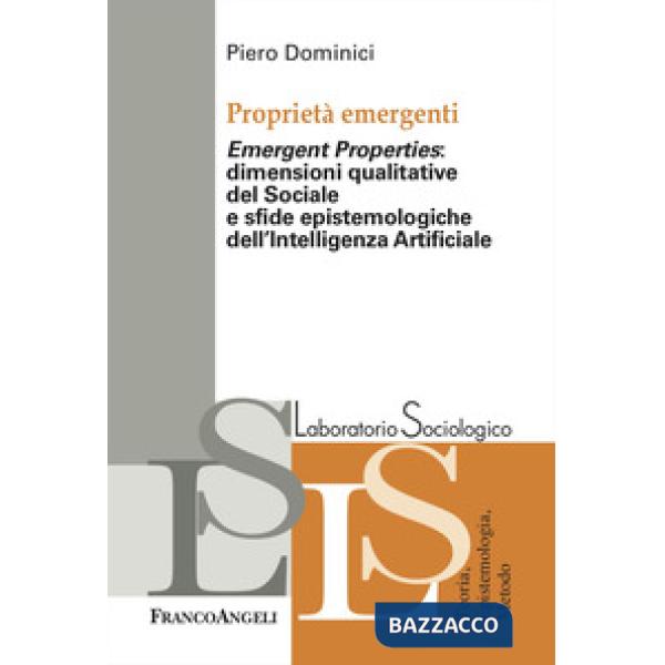 ProprietÃ Â emergenti. Â«Emergent propertiesÂ»: dimensioni qualitative del sociale e sfide epistemologiche dell'Intelligenza Art