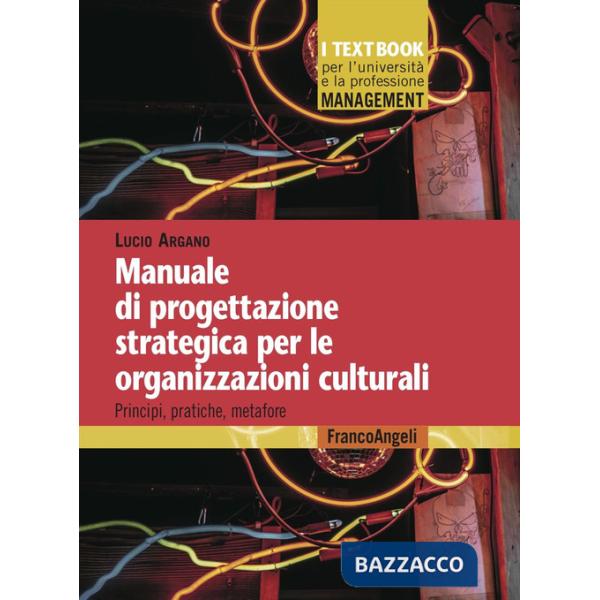 Manuale di progettazione strategica per le organizzazioni culturali. Principi, pratiche, metafore