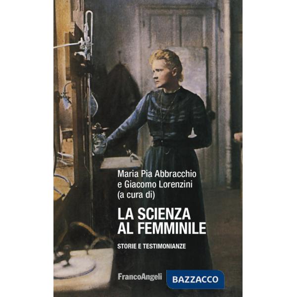 Scienza al femminile. Storie e testimonianze (La)