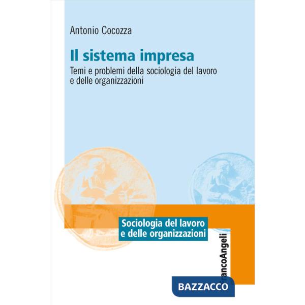 Il sistema impresa. Temi e problemi della sociologia del lavoro e delle organizzazioni