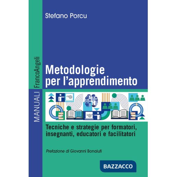 Metodologie per l'apprendimento. Tecniche e strategie per formatori, insegnanti, educatori e facilitatori