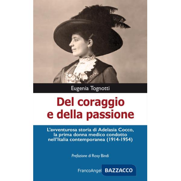 Del coraggio e della passione. L'avventurosa storia di Adelasia Cocco, la prima donna medico condotto nell'Italia contemporanea 