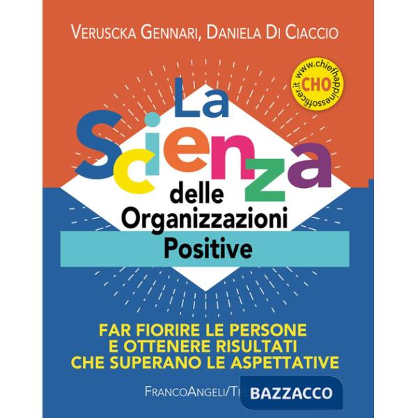 Scienza delle organizzazioni positive. Far fiorire le persone e ottenere risultati che superano le aspettative. Con Contenuto di