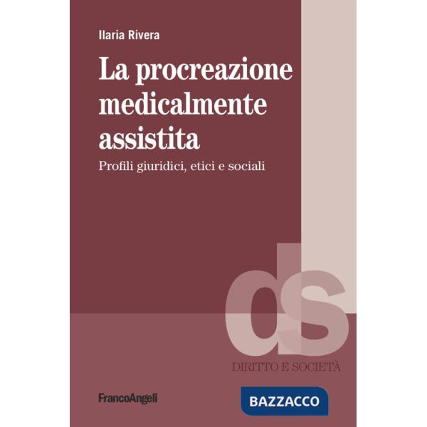 Procreazione medicalmente assistita. Profili giuridici, etici e sociali (La)
