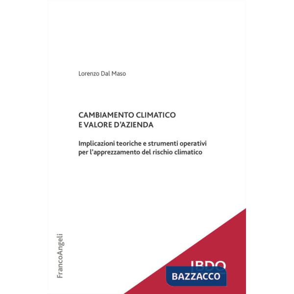 Cambiamento climatico e valore d'azienda. Implicazioni teoriche e strumenti operativi per l'apprezzamento del rischio climatico