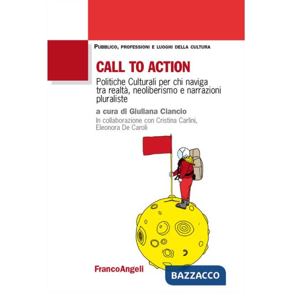 Call to action. Politiche culturali per chi naviga tra realtà, neoliberismo e narrazioni pluraliste