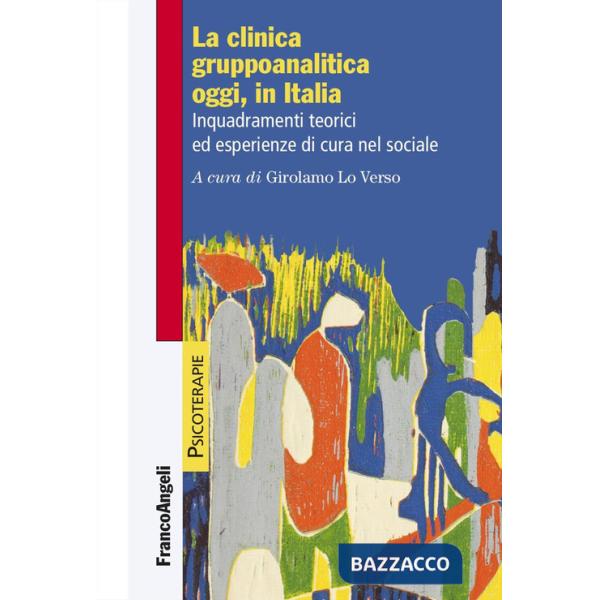 Clinica gruppoanalitica oggi, in Italia. Inquadramenti teorici ed esperienze di cura nel sociale (La)